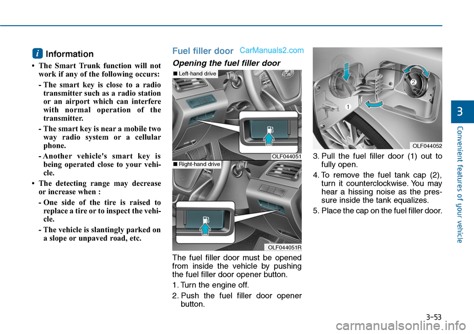 Hyundai Sonata 2014  Owners Manual 3-53
Convenient features of your vehicle
3
Information 
• The  Smart  Trunk  function  will  not
work if any of the following occurs:
- The  smart  key  is  close  to  a  radio
transmitter such as a