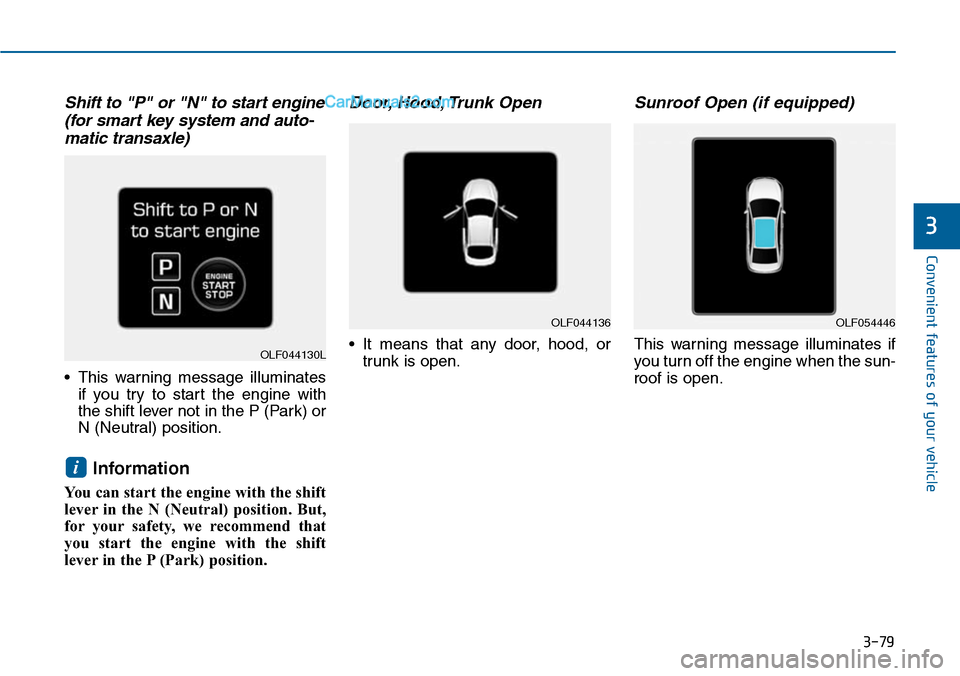 Hyundai Sonata 2014  Owners Manual 3-79
Convenient features of your vehicle
3
Shift to "P" or "N" to start engine
(for smart key system and auto-
matic transaxle)
•This warning message illuminates
if  you  try  to  start  the  engine