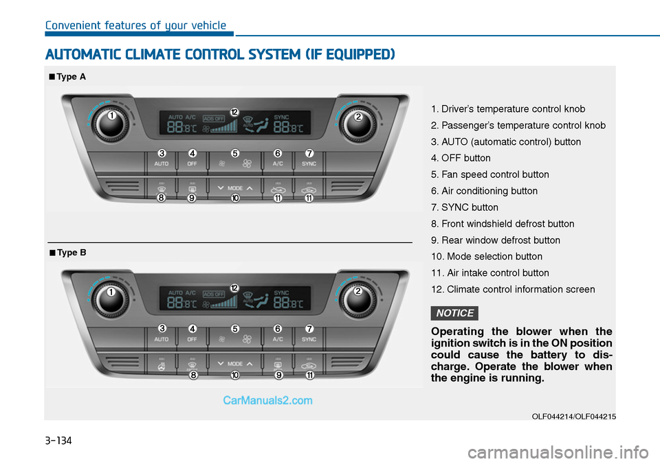 Hyundai Sonata 2014  Owners Manual 3-134
Convenient features of your vehicle
AUTOMATIC CLIMATE CONTROL SYSTEM (IF EQUIPPED)
OLF044214/OLF044215
1. Driver’s temperature control knob
2. Passenger’s temperature control knob
3. AUTO (a