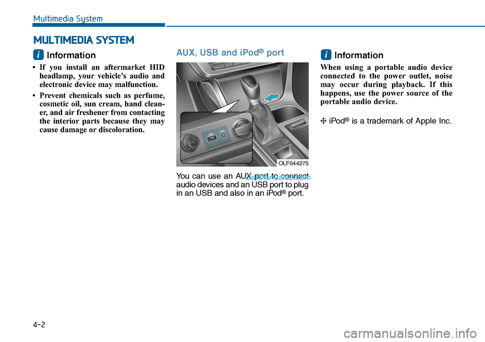 Hyundai Sonata 2014  Owners Manual Information 
•If you install an aftermarket HID
headlamp,  your vehicle’s  audio  and
electronic device may malfunction.
•Prevent chemicals such as perfume,
cosmetic  oil,  sun  cream,  hand  cl