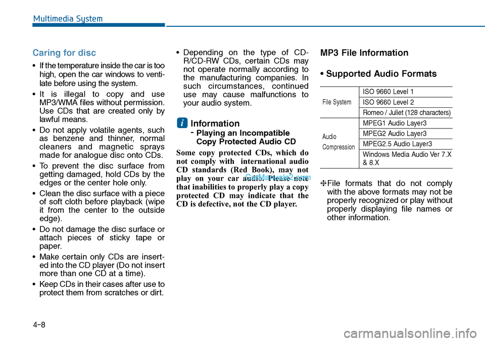 Hyundai Sonata 2014  Owners Manual Caring for disc
•If the temperature inside the car is too
high,  open  the  car  windows  to  venti-
late before using the system.
•It  is  illegal  to  copy  and  use
MP3/WMA files without permis
