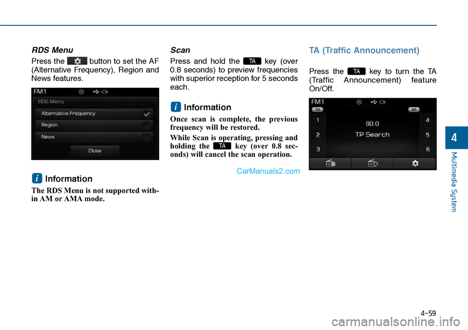 Hyundai Sonata 2014  Owners Manual 4-59
Multimedia System
4
RDS Menu
Press the  button to set the AF
(Alternative  Frequency),  Region  and
News features.
Information 
The RDS Menu is not supported with-
in AM or AMA mode.
Scan
Press  