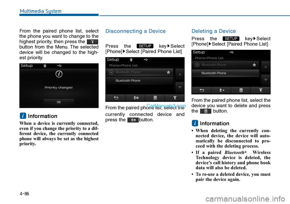 Hyundai Sonata 2014  Owners Manual From  the  paired  phone  list,  select
the phone you want to change to the
highest priority, then press the 
button  from  the  Menu. The  selected
device  will  be  changed  to  the  high-
est prior