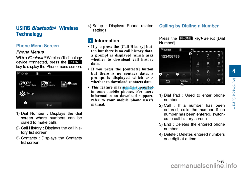 Hyundai Sonata 2014  Owners Manual USING Bluetooth®Wireless
Technology
Phone Menu Screen
Phone Menus
With a Bluetooth®Wireless Technology
device  connected,  press  the 
key to display the Phone menu screen.
1) Dial  Number  : Displa