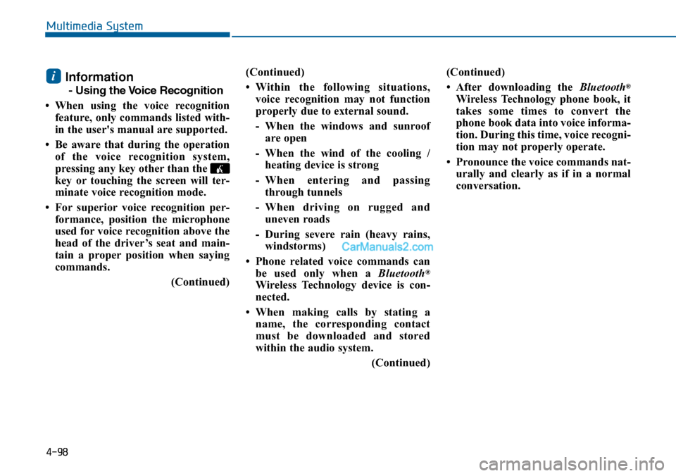 Hyundai Sonata 2014  Owners Manual 4-98
Information 
- Using the Voice Recognition
• When  using  the  voice  recognition
feature, only commands listed with-
in the users manual are supported.
• Be  aware  that  during  the  opera