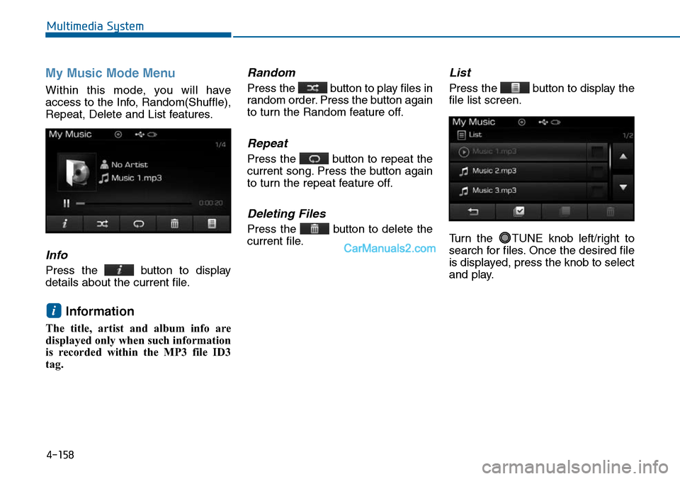 Hyundai Sonata 2014  Owners Manual My Music Mode Menu
Within  this  mode,  you  will  have
access to the Info, Random(Shuffle),
Repeat, Delete and List features.
Info
Press  the  button  to  display
details about the current file.
Info