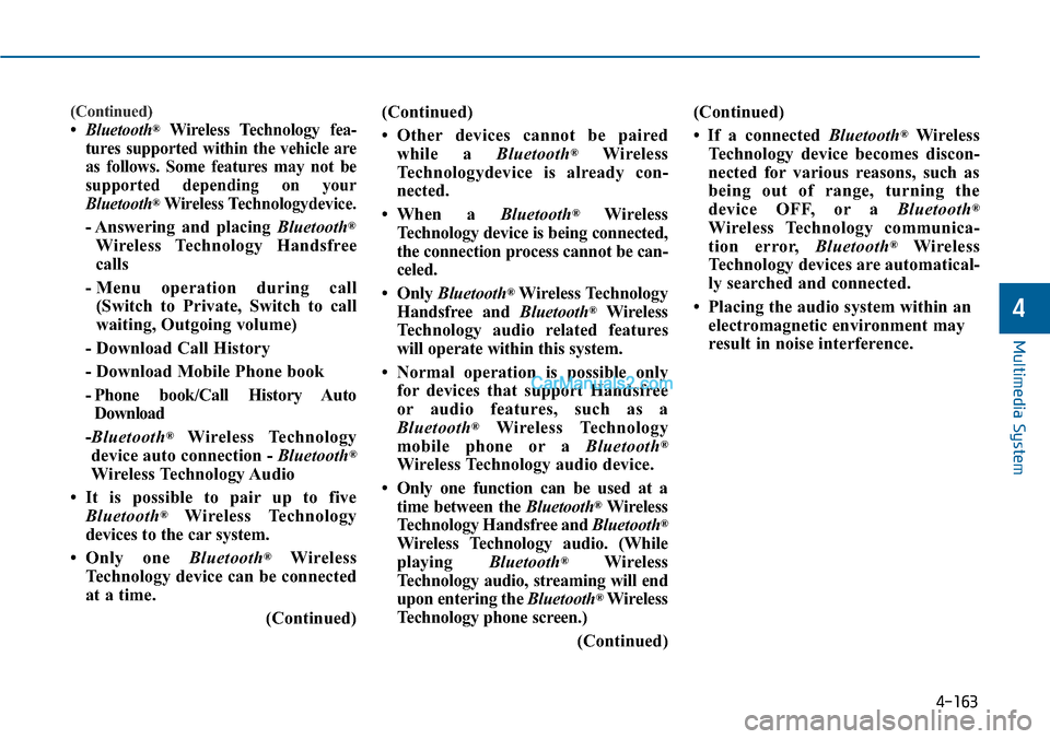 Hyundai Sonata 2014  Owners Manual (Continued)
•Bluetooth®Wireless  Technology  fea-
tures  supported  within  the  vehicle  are
as  follows.  Some  features  may  not  be
supported  depending  on  your
Bluetooth®Wireless Technolog