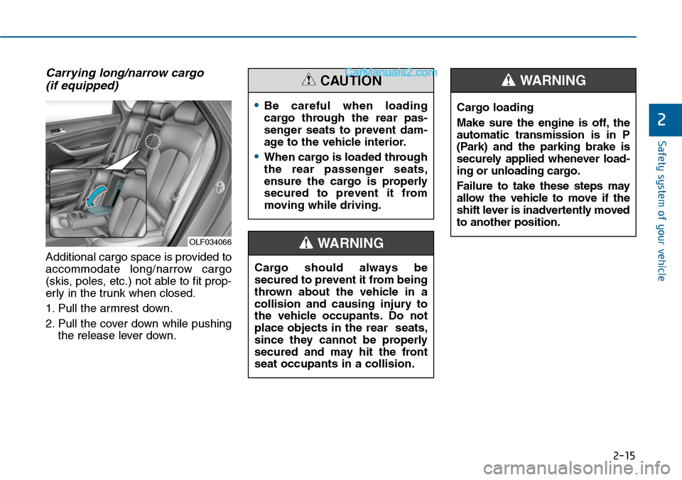 Hyundai Sonata 2014 Owners Manual 2-15
Safety system of your vehicle
2
Carrying long/narrow cargo
(if equipped)
Additional cargo space is provided to
accommodate long/narrow cargo
(skis, poles, etc.) not able to fit prop-
erly in t Hyundai Sonata 2014 Owners Manual 2-15
Safety system of your vehicle
2
Carrying long/narrow cargo
(if equipped)
Additional cargo space is provided to
accommodate long/narrow cargo
(skis, poles, etc.) not able to fit prop-
erly in t