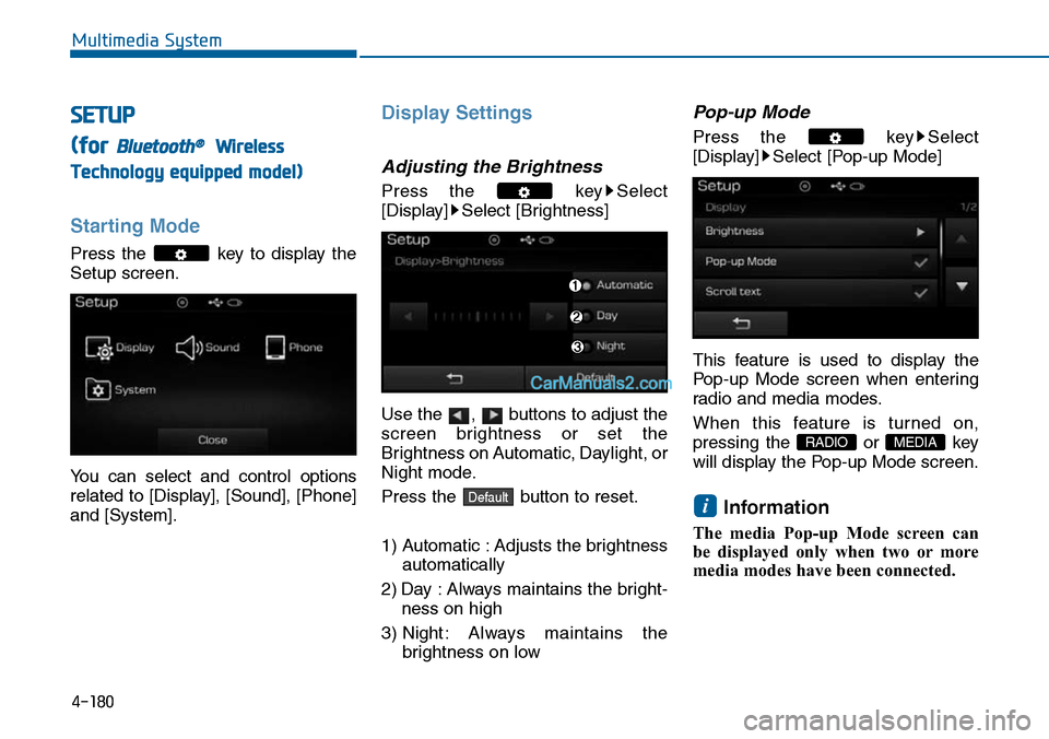 Hyundai Sonata 2014  Owners Manual SETUP
(for Bluetooth®Wireless
Technology equipped model)
Starting Mode
Press  the  key  to  display  the
Setup screen.
Yo u   c a n   s e l e c t   a n d   c o n t r o l   o p t i o n s
related  to  