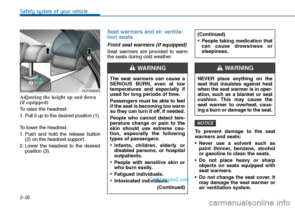 Hyundai Sonata 2014  Owners Manual 2-20
Safety system of your vehicle
Adjusting the height up and down
(if equipped)
To raise the headrest:
1. Pull it up to the desired position (1).
To   l o w e r   t h e   h e a d r e s t :
1. Push  