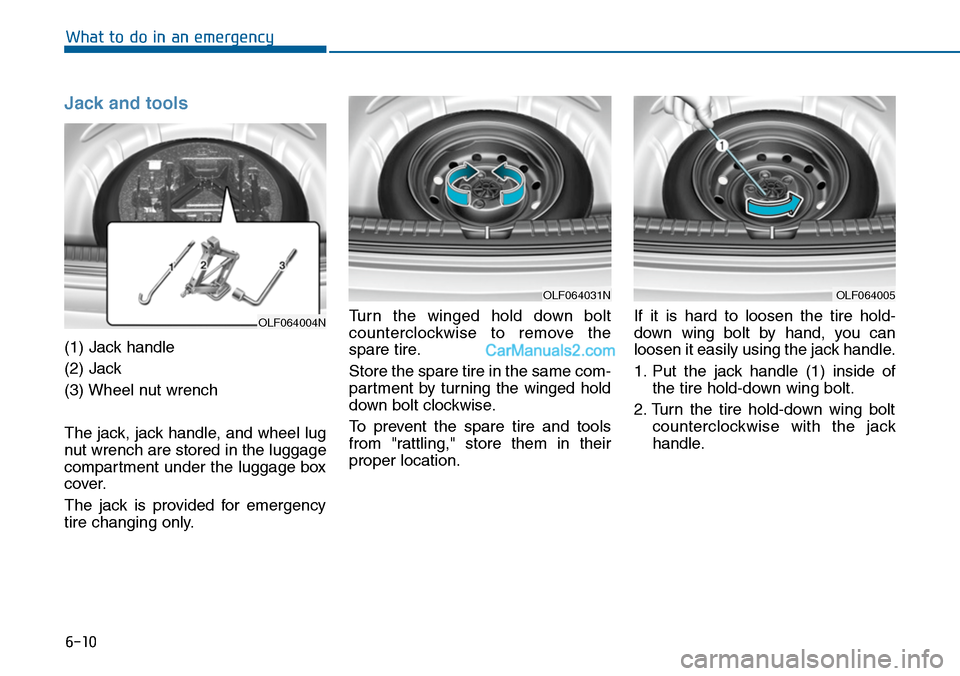 Hyundai Sonata 2014  Owners Manual 6-10
What to do in an emergency
Jack and tools 
(1) Jack handle
(2) Jack
(3) Wheel nut wrench
The jack, jack handle, and wheel lug
nut wrench are stored in the luggage
compartment under the luggage bo