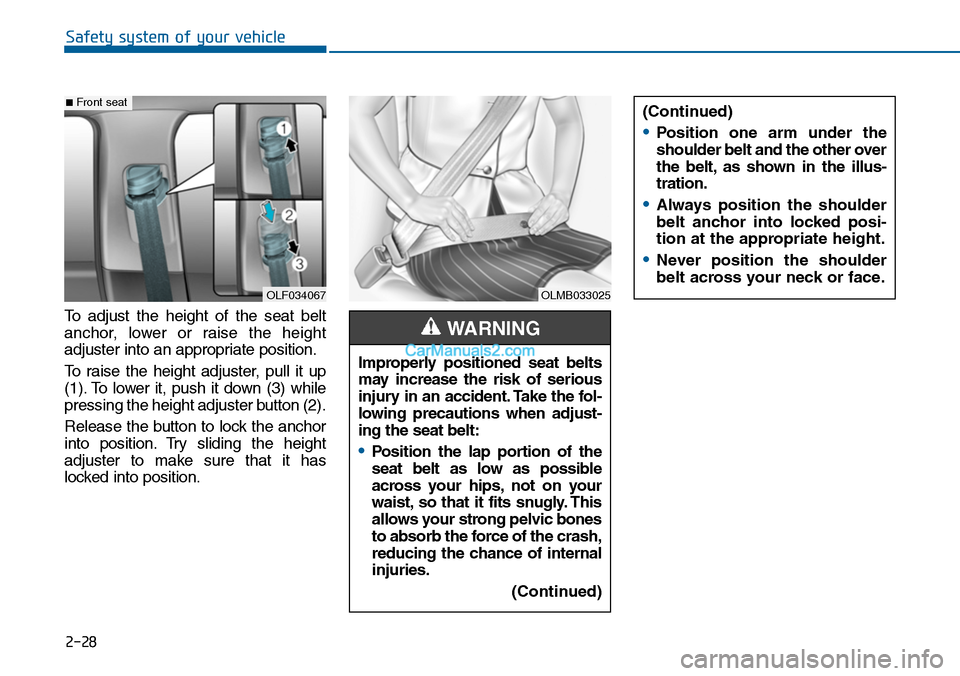 Hyundai Sonata 2014 Owners Manual 2-28
Safety system of your vehicle
(Continued)
•Position one arm under the
shoulder belt and the other over
the belt, as shown in the illus-
tration.
•Always position the shoulder
belt Hyundai Sonata 2014 Owners Manual 2-28
Safety system of your vehicle
(Continued)
•Position one arm under the
shoulder belt and the other over
the belt, as shown in the illus-
tration.
•Always position the shoulder
belt