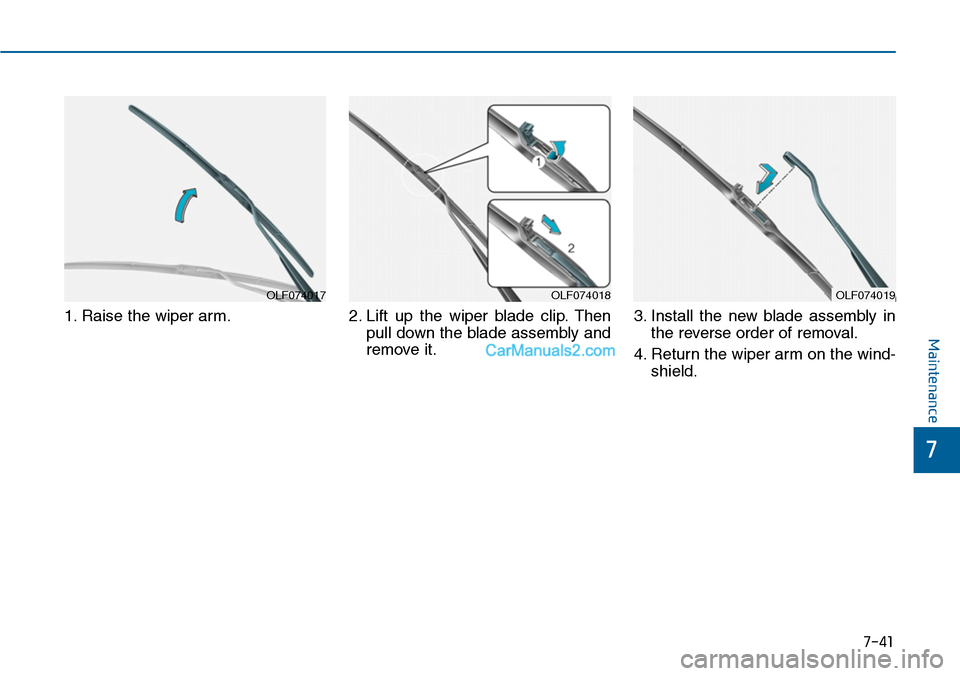 Hyundai Sonata 2014  Owners Manual 7-41
7
Maintenance
1. Raise the wiper arm. 2. Lift  up  the  wiper  blade  clip. Then
pull down the blade assembly and
remove it.
3. Install  the  new  blade  assembly  in
the reverse order of removal