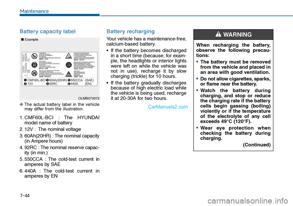 Hyundai Sonata 2014  Owners Manual 7-44
Maintenance
Battery capacity label 
❈The  actual  battery  label  in  the  vehiclemay differ from the illustration.
1. CMF60L-BCI  : The  HYUNDAI
model name of battery
2. 12V : The nominal volt