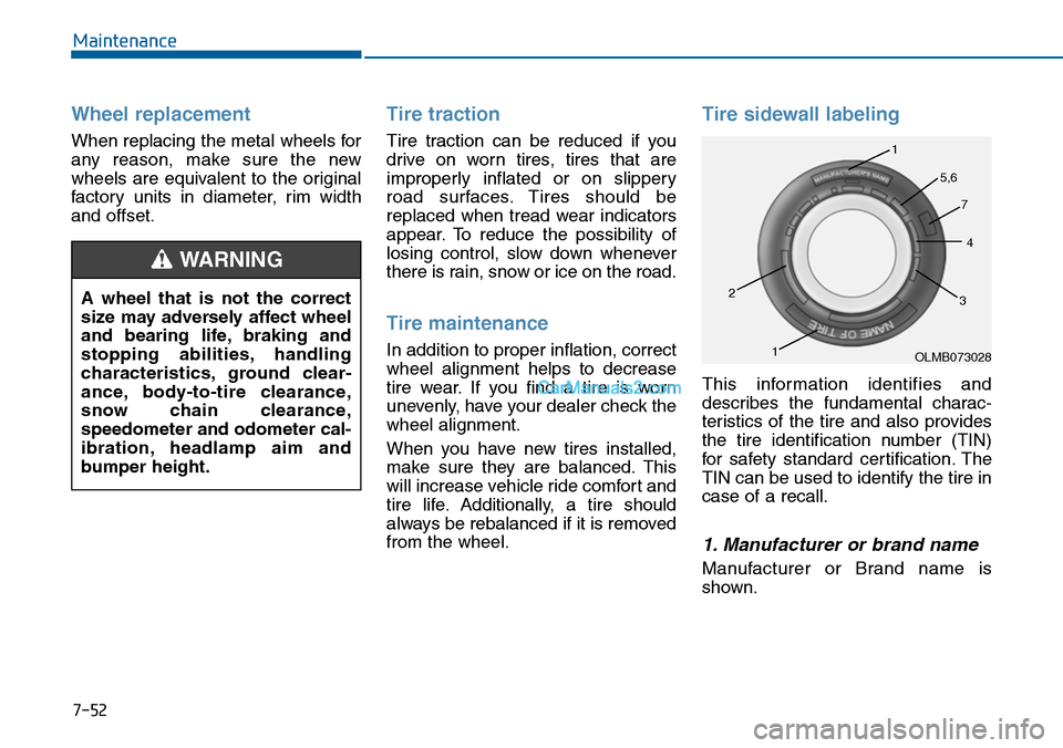 Hyundai Sonata 2014  Owners Manual 7-52
Maintenance
Wheel replacement 
When replacing the metal wheels for
any  reason,  make  sure  the  new
wheels  are  equivalent  to  the  original
factor y  units  in  diameter,  rim  width
and off