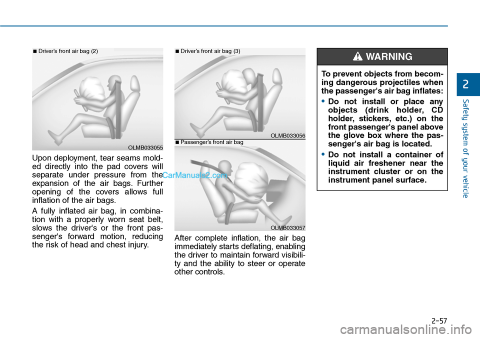 Hyundai Sonata 2014 Owners Manual 2-57
Safety system of your vehicle
2
Upon deployment, tear seams mold-
ed directly into the pad covers will
separate under pressure from the
expansion of the air bags. Fur ther
opening Hyundai Sonata 2014 Owners Manual 2-57
Safety system of your vehicle
2
Upon deployment, tear seams mold-
ed directly into the pad covers will
separate under pressure from the
expansion of the air bags. Fur ther
opening