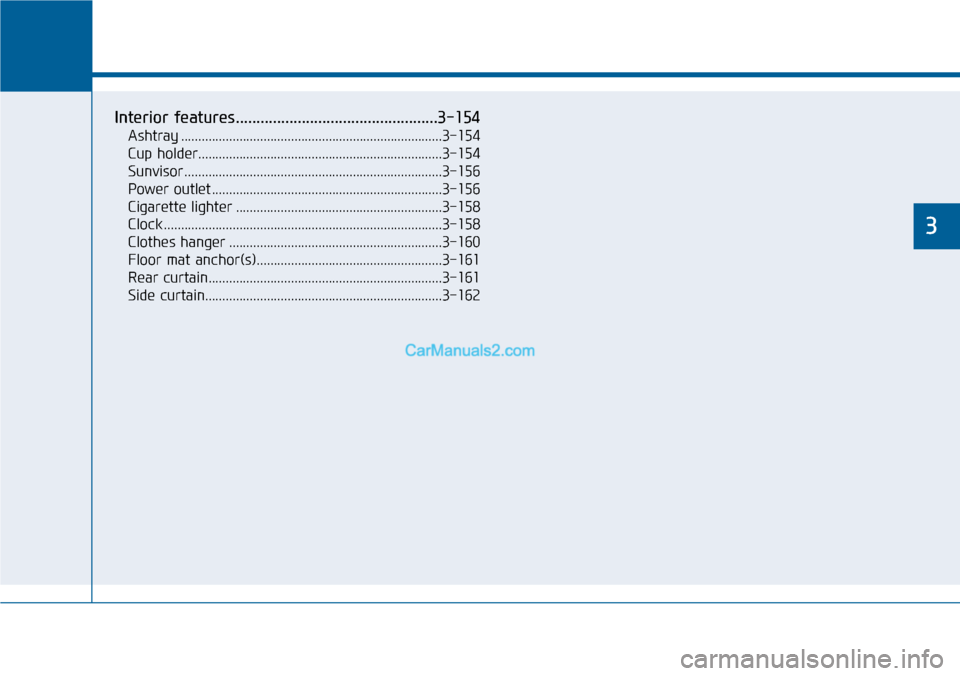 Hyundai Sonata 2014  Owners Manual Convenient features of your vehicle
3
Interior features.................................................3-154
Ashtray ............................................................................3-154
