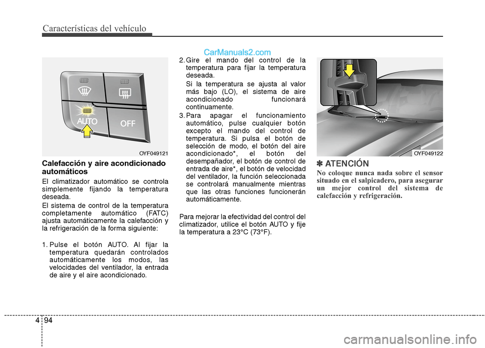 Hyundai Sonata 2014  Manual del propietario (in Spanish) Características del vehículo
94 4
Calefacción y aire acondicionado
automáticos
El climatizador automático se controla
simplemente fijando la temperatura
deseada.
El sistema de control de la tempe