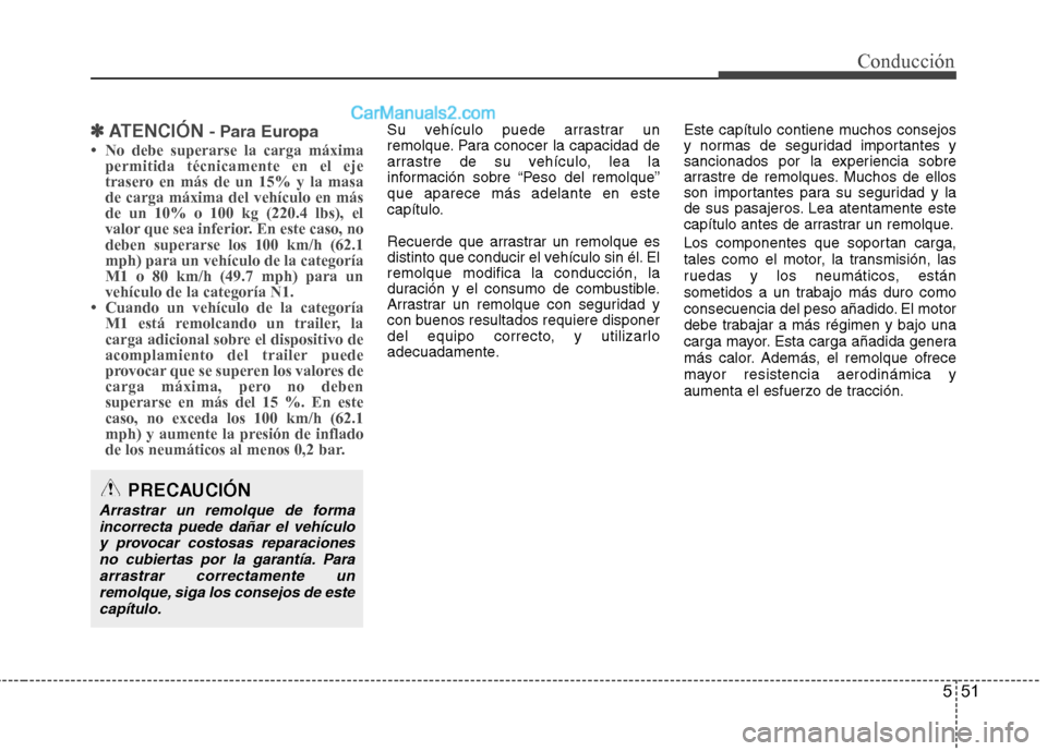 Hyundai Sonata 2014 Manual del propietario (in Spanish) 551
Conducción
✽ ✽
ATENCIÓN - Para Europa
• No debe superarse la carga máxima
permitida técnicamente en el eje
trasero en más de un 15% y la masa
de carga máxima del vehículo en más
d Hyundai Sonata 2014 Manual del propietario (in Spanish) 551
Conducción
✽ ✽
ATENCIÓN - Para Europa
• No debe superarse la carga máxima
permitida técnicamente en el eje
trasero en más de un 15% y la masa
de carga máxima del vehículo en más
d