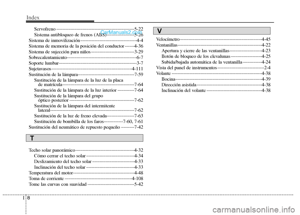 Hyundai Sonata 2014  Manual del propietario (in Spanish) Index
8I
Servofreno ·································································5-22
Sistema antibloqueo de frenos (ABS) ····