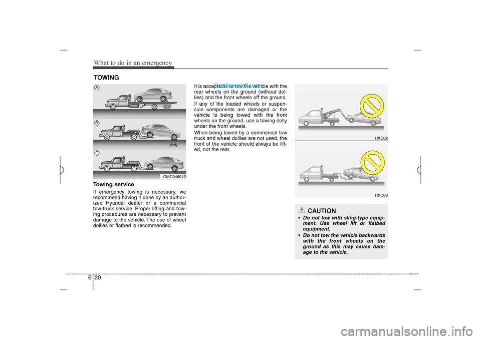 Hyundai Sonata 2013 Owners Manual What to do in an emergency20 6
HXD02HXD03
TOWINGTowing serviceIf emergency towing is necessary, we
recommend having it done by an author-
ized Hyundai dealer or a commercial
tow-truck service. Proper Hyundai Sonata 2013 Owners Manual What to do in an emergency20 6
HXD02HXD03
TOWINGTowing serviceIf emergency towing is necessary, we
recommend having it done by an author-
ized Hyundai dealer or a commercial
tow-truck service. Proper