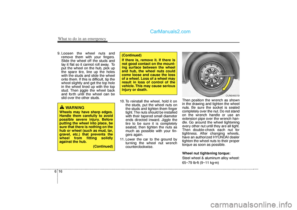 Hyundai Sonata 2012 Owners Manual What to do in an emergency16
69. Loosen the wheel nuts and
remove them with your fingers.
Slide the wheel off the studs and
lay it flat so it cannot roll away. To
put the wheel on the hub, pick up
the Hyundai Sonata 2012 Owners Manual What to do in an emergency16
69. Loosen the wheel nuts and
remove them with your fingers.
Slide the wheel off the studs and
lay it flat so it cannot roll away. To
put the wheel on the hub, pick up
the