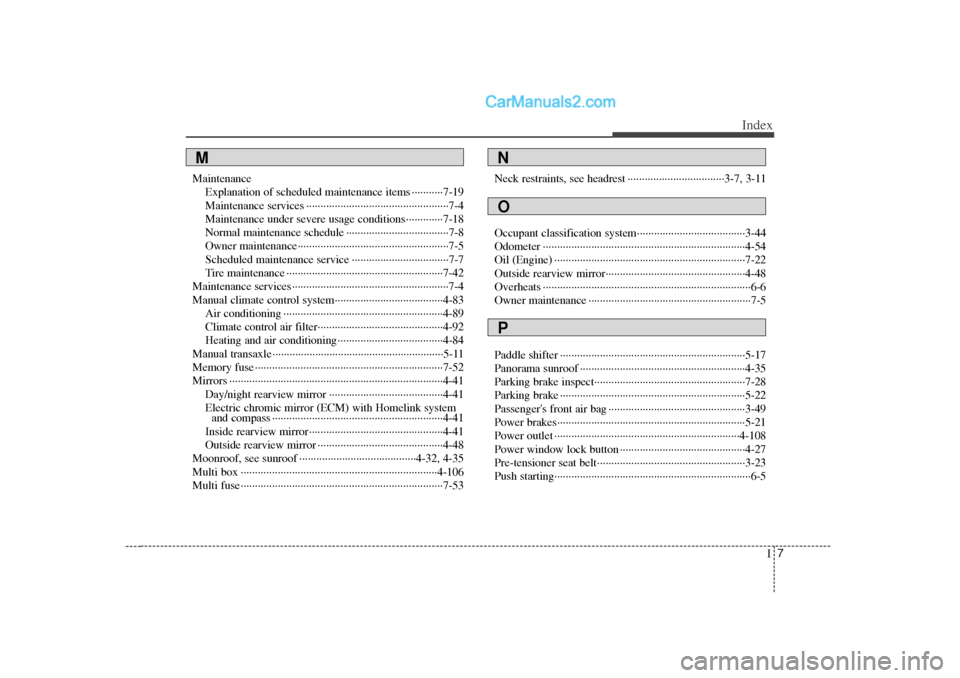 Hyundai Sonata 2012 Owners Manual I7
Index
MaintenanceExplanation of scheduled maintenance items ···········7-19
Maintenance services ··················\
··················\
······ Hyundai Sonata 2012 Owners Manual I7
Index
MaintenanceExplanation of scheduled maintenance items ···········7-19
Maintenance services ··················\
··················\
······