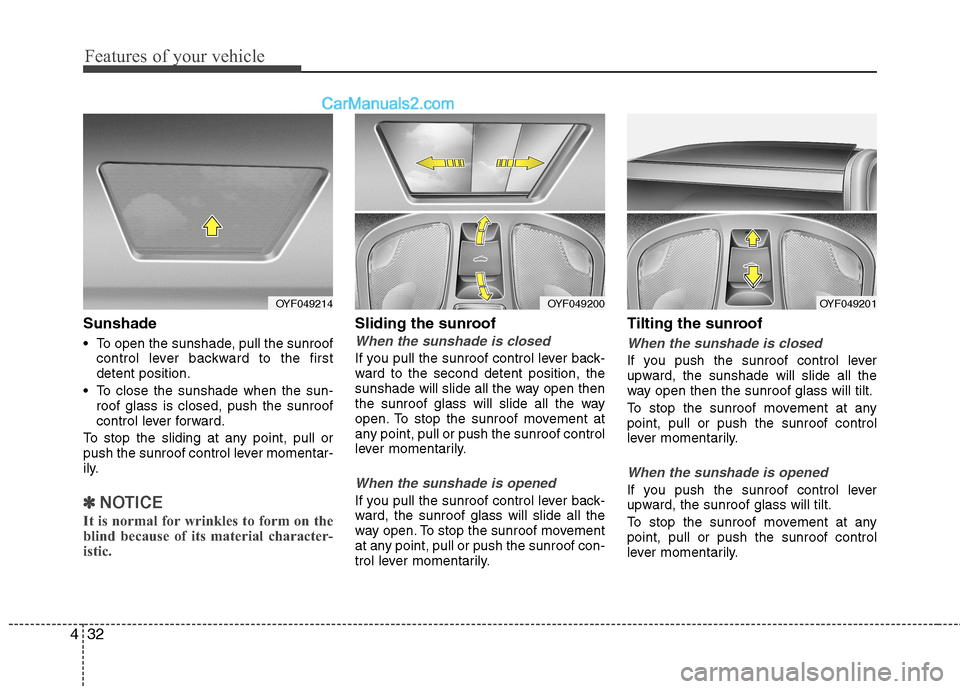 Hyundai Sonata 2012  Owners Manual - RHD (UK, Australia) Features of your vehicle
32
4
Sunshade 
 To open the sunshade, pull the sunroof
control lever backward to the first detent position.
 To close the sunshade when the sun- roof glass is closed, push the