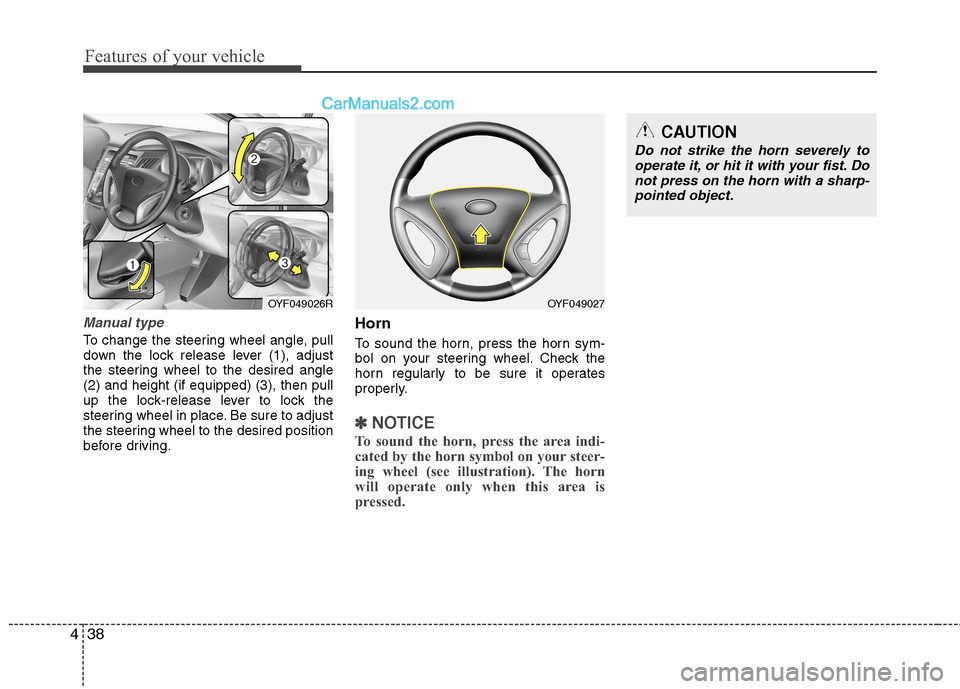 Hyundai Sonata 2012  Owners Manual - RHD (UK, Australia) Features of your vehicle
38
4
Manual type
To change the steering wheel angle, pull 
down the lock release lever (1), adjust
the steering wheel to the desired angle(2) and height (if equipped) (3), the
