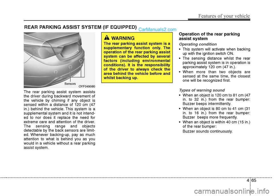 Hyundai Sonata 2012  Owners Manual - RHD (UK, Australia) 465
Features of your vehicle
The rear parking assist system assists 
the driver during backward movement of
the vehicle by chiming if any object issensed within a distance of 120 cm (47
in.) behind th