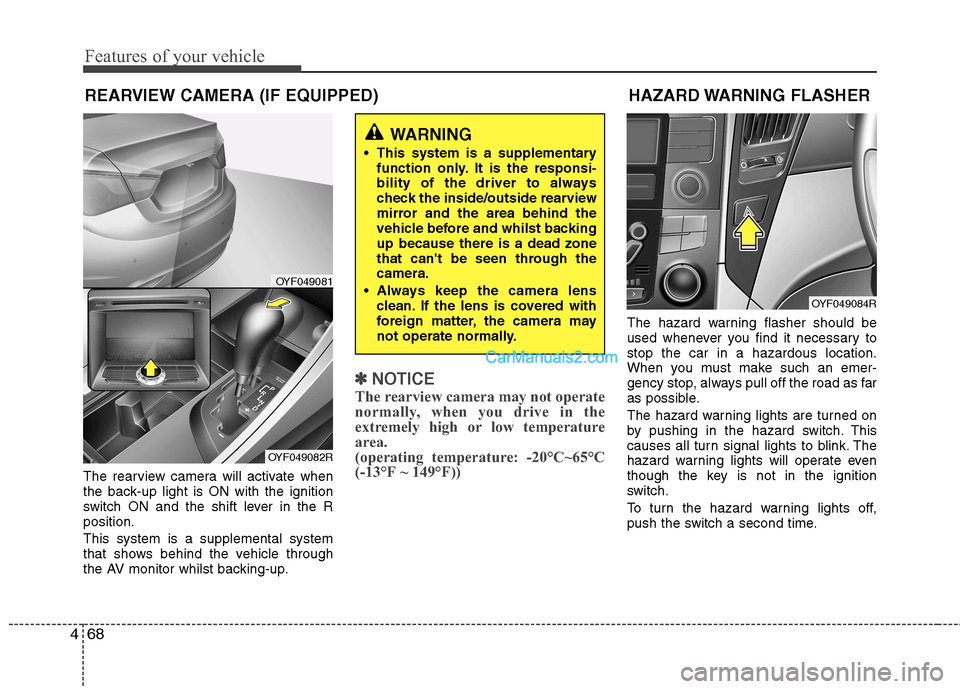 Hyundai Sonata 2012  Owners Manual - RHD (UK, Australia) Features of your vehicle
68
4
The rearview camera will activate when 
the back-up light is ON with the ignition
switch ON and the shift lever in the Rposition. This system is a supplemental system 
th