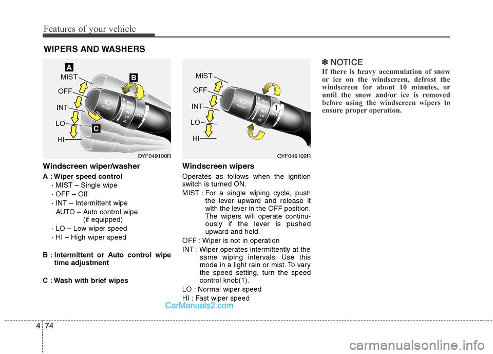 Hyundai Sonata 2012  Owners Manual - RHD (UK, Australia) Features of your vehicle
74
4
Windscreen wiper/washer 
A : Wiper speed control
· MIST – Single wipe · OFF – Off
· INT – Intermittent wipe AUTO – Auto control wipe  (if equipped)
· LO – L