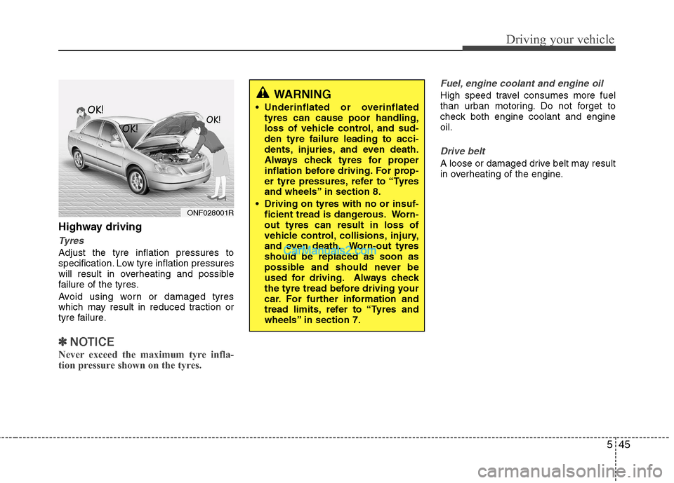 Hyundai Sonata 2012  Owners Manual - RHD (UK, Australia) 545
Driving your vehicle
Highway driving
Tyres
Adjust the tyre inflation pressures to 
specification. Low tyre inflation pressures
will result in overheating and possible
failure of the tyres. 
Avoid 