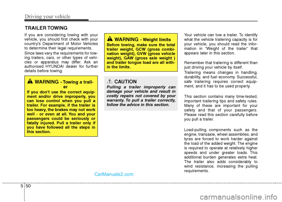 Hyundai Sonata 2012  Owners Manual - RHD (UK, Australia) Driving your vehicle
50
5
If you are considering towing with your 
vehicle, you should first check with your
countrys Department of Motor Vehicles
to determine their legal requirements. 
Since laws v