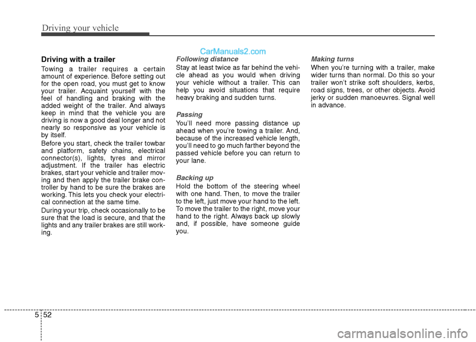 Hyundai Sonata 2012  Owners Manual - RHD (UK, Australia) Driving your vehicle
52
5
Driving with a trailer   
Towing a trailer requires a certain 
amount of experience. Before setting out
for the open road, you must get to know
your trailer. Acquaint yoursel