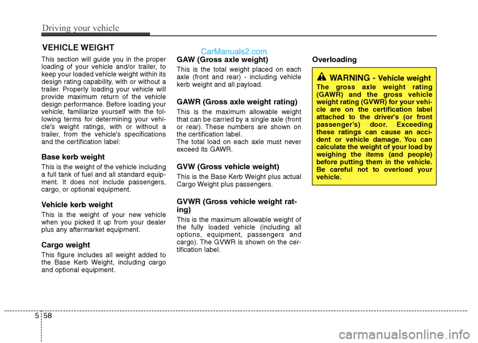 Hyundai Sonata 2012  Owners Manual - RHD (UK, Australia) This section will guide you in the proper 
loading of your vehicle and/or trailer, to
keep your loaded vehicle weight within its
design rating capability, with or without a
trailer. Properly loading y