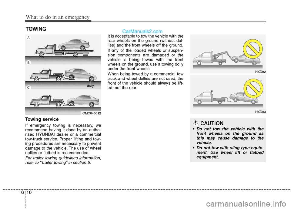 Hyundai Sonata 2012  Owners Manual - RHD (UK, Australia) What to do in an emergency
16
6
TOWING
Towing service 
If emergency towing is necessary, we 
recommend having it done by an autho-
rised HYUNDAI dealer or a commercial
tow-truck service. Proper liftin