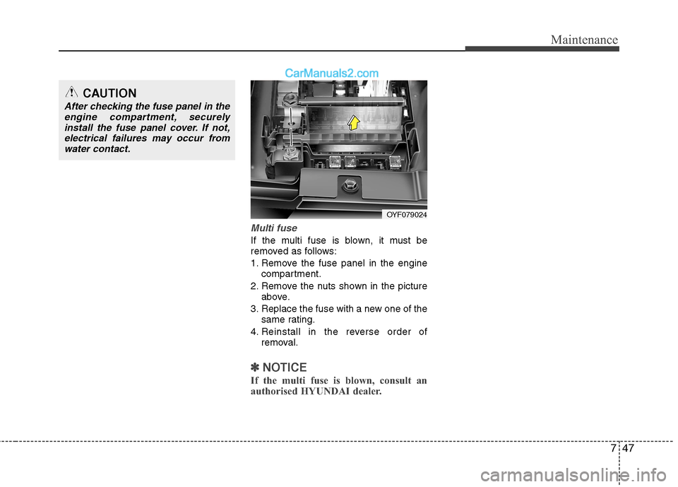 Hyundai Sonata 2012  Owners Manual - RHD (UK, Australia) 747
Maintenance
Multi fuse
If the multi fuse is blown, it must be 
removed as follows: 
1. Remove the fuse panel in the enginecompartment.
2. Remove the nuts shown in the picture above.
3. Replace the