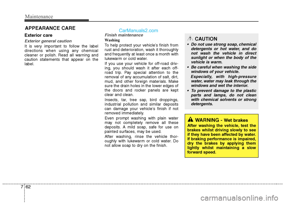 Hyundai Sonata 2012  Owners Manual - RHD (UK, Australia) Maintenance
62
7
Exterior care
Exterior general caution 
It is very important to follow the label 
directions when using any chemical
cleaner or polish. Read all warning andcaution statements that app