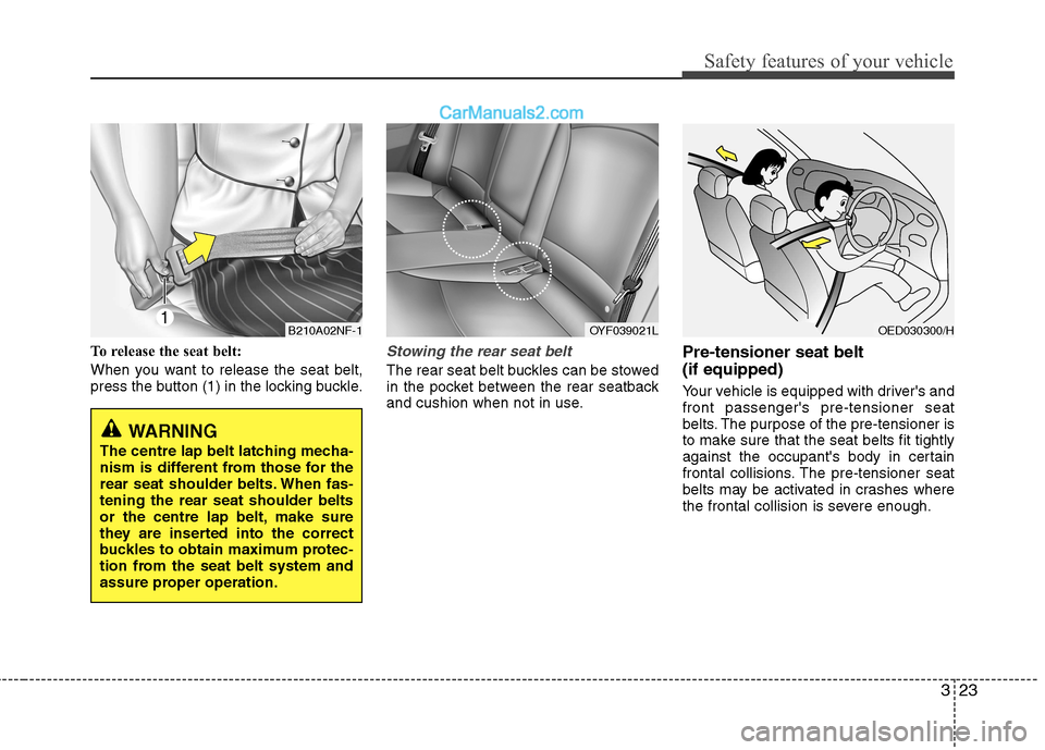 Hyundai Sonata 2012  Owners Manual - RHD (UK, Australia) 323
Safety features of your vehicle
To release the seat belt: 
When you want to release the seat belt, 
press the button (1) in the locking buckle.Stowing the rear seat belt 
The rear seat belt buckle