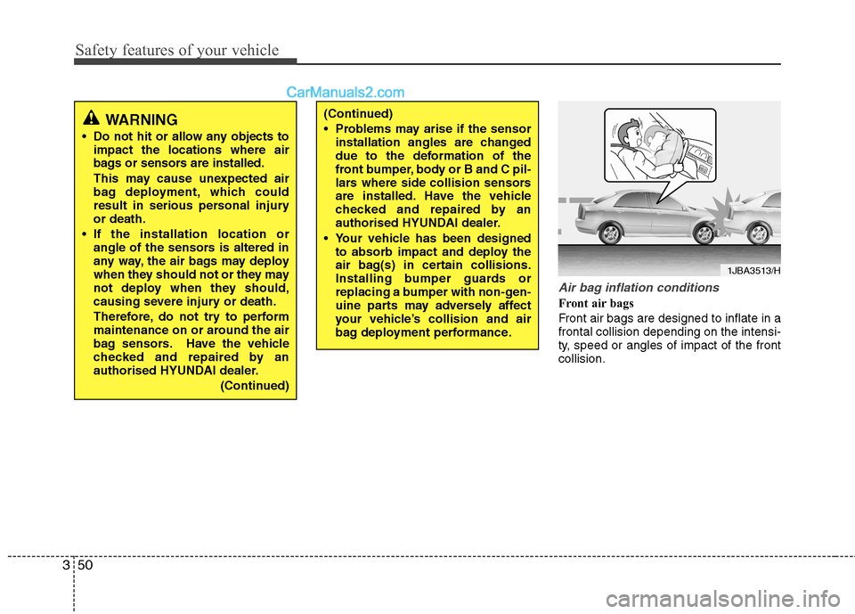 Hyundai Sonata 2012  Owners Manual - RHD (UK, Australia) Safety features of your vehicle
50
3
Air bag inflation conditions
Front air bags  
Front air bags are designed to inflate in a frontal collision depending on the intensi-
ty, speed or angles of impact