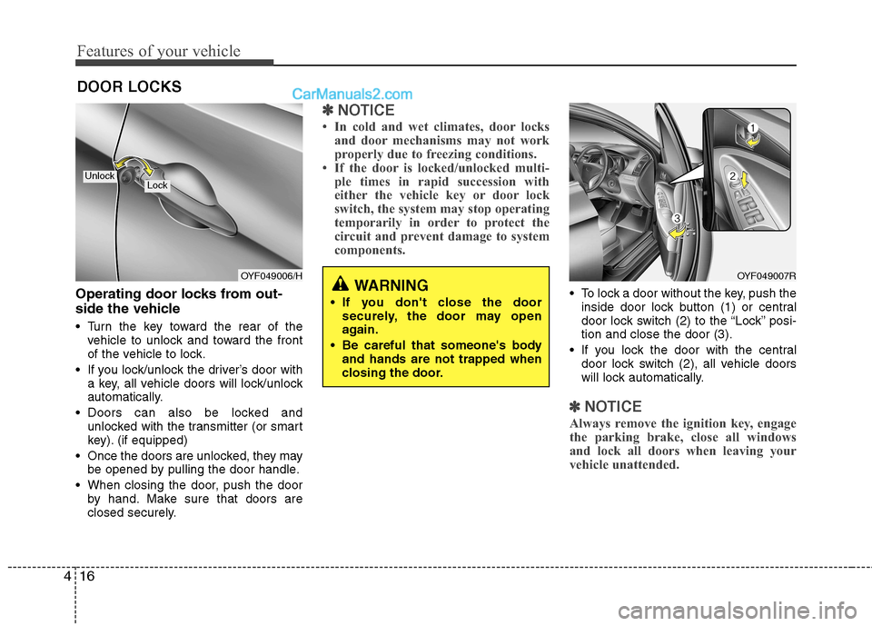 Hyundai Sonata 2012  Owners Manual - RHD (UK, Australia) Features of your vehicle
16
4
Operating door locks from out- 
side the vehicle  
 Turn the key toward the rear of the
vehicle to unlock and toward the front 
of the vehicle to lock.
 If you lock/unloc