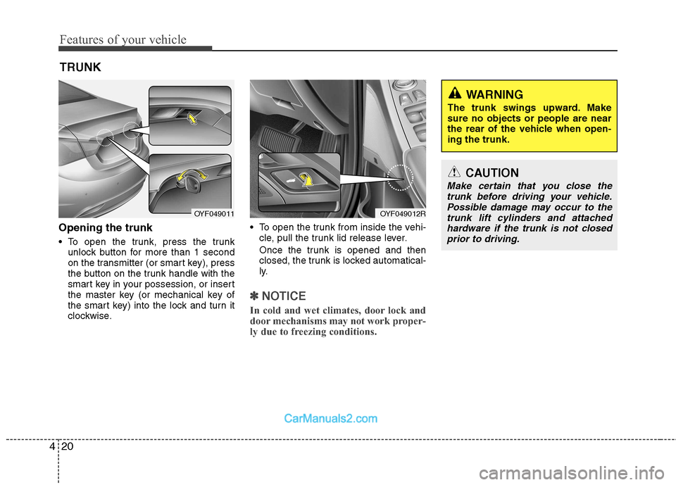 Hyundai Sonata 2012  Owners Manual - RHD (UK, Australia) Features of your vehicle
20
4
Opening the trunk 
 To open the trunk, press the trunk
unlock button for more than 1 second 
on the transmitter (or smart key), press
the button on the trunk handle with 