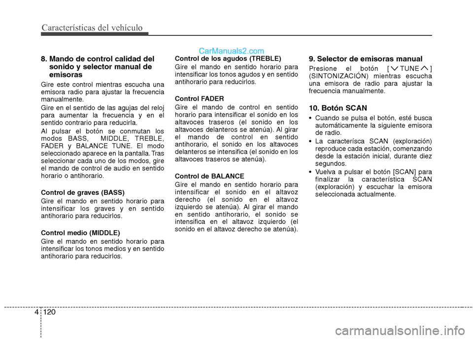 Hyundai Sonata 2012  Manual del propietario (in Spanish) Características del vehículo
120
4
8. Mando de control calidad del
sonido y selector manual de emisoras
Gire este control mientras escucha una 
emisora radio para ajustar la frecuencia
manualmente. 