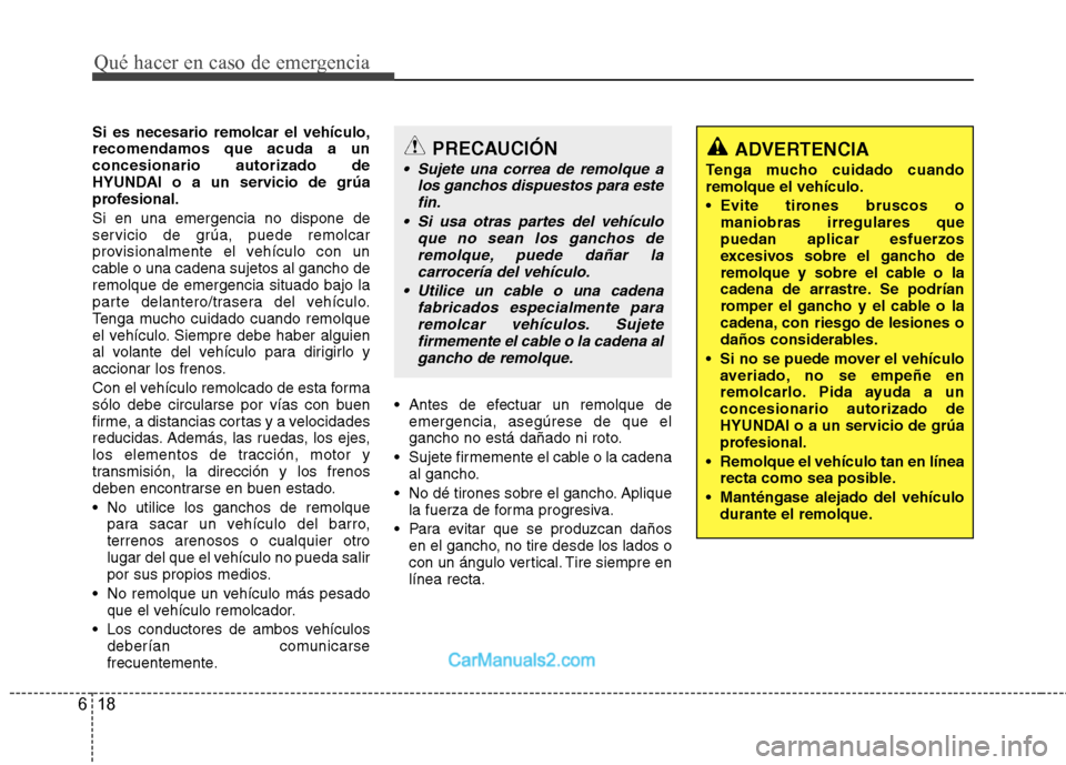Hyundai Sonata 2012  Manual del propietario (in Spanish) Qué hacer en caso de emergencia
18
6
Si es necesario remolcar el vehículo, recomendamos que acuda a unconcesionario autorizado de
HYUNDAI o a un servicio de grúa
profesional. Si en una emergencia n