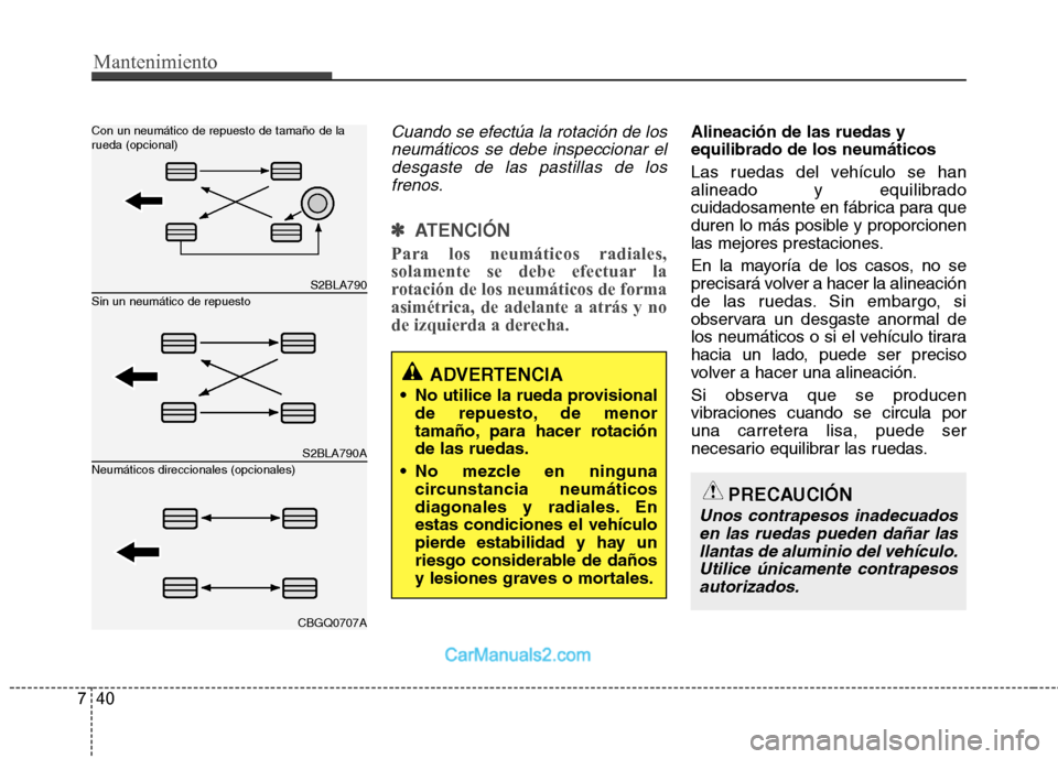 Hyundai Sonata 2012  Manual del propietario (in Spanish) Mantenimiento
40
7
Cuando se efectúa la rotación de los
neumáticos se debe inspeccionar eldesgaste de las pastillas de los frenos.
✽✽   
ATENCIÓN
Para los neumáticos radiales, 
solamente se d