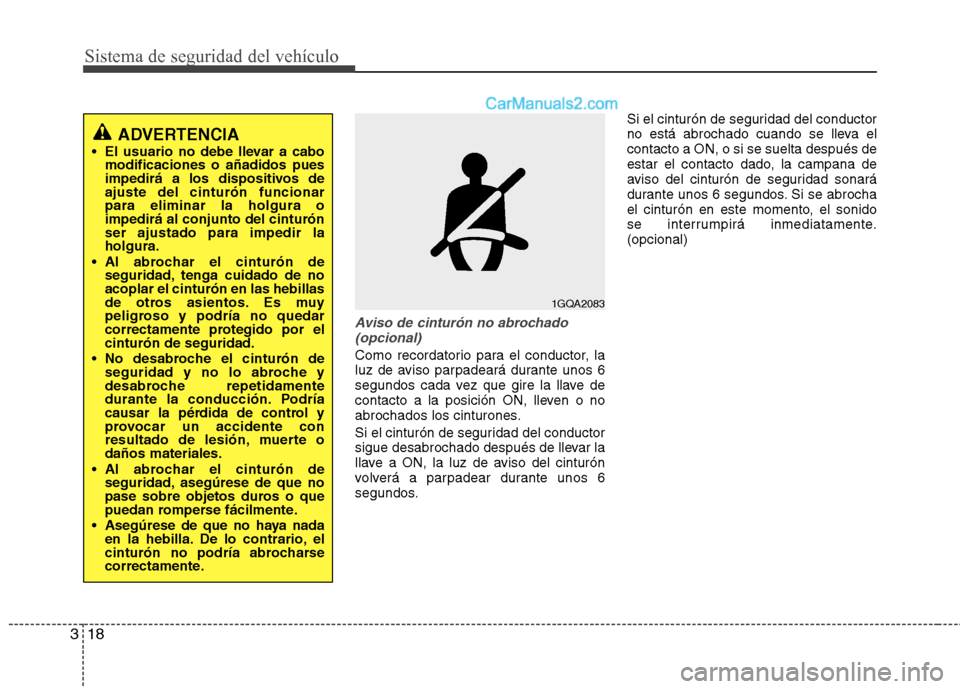 Hyundai Sonata 2012  Manual del propietario (in Spanish) Sistema de seguridad del vehículo
18
3
Aviso de cinturón no abrochado
(opcional)
Como recordatorio para el conductor, la 
luz de aviso parpadeará durante unos 6
segundos cada vez que gire la llave 