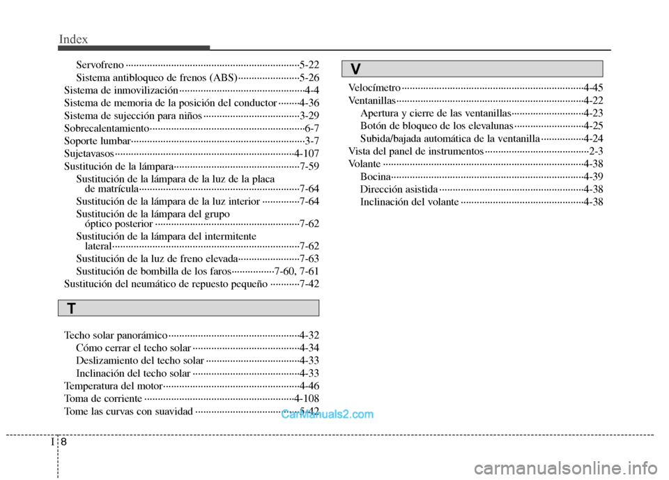 Hyundai Sonata 2012  Manual del propietario (in Spanish) Index
8
I
Servofreno ·································································5-22 
Sistema antibloqueo de frenos (ABS) ···