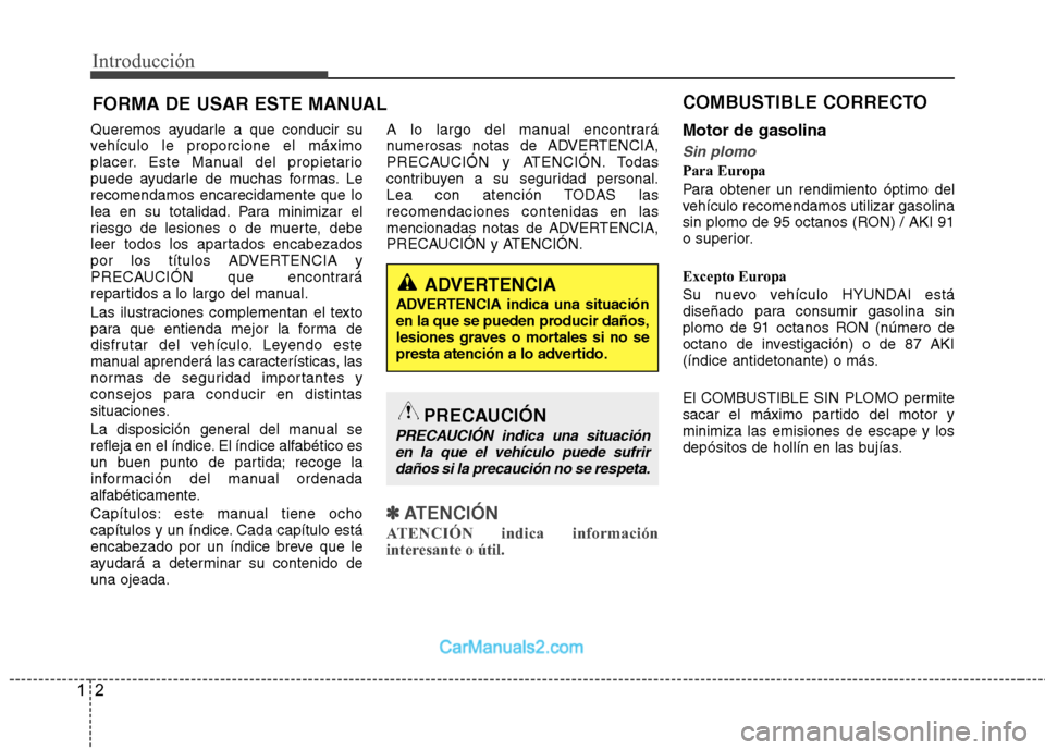 Hyundai Sonata 2012  Manual del propietario (in Spanish) Introducción
2
1
Queremos ayudarle a que conducir su 
vehículo le proporcione el máximo
placer. Este Manual del propietario
puede ayudarle de muchas formas. Lerecomendamos encarecidamente que lo
le