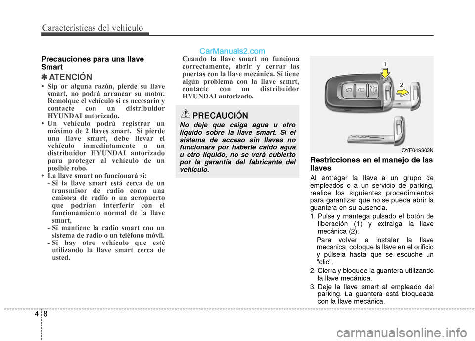 Hyundai Sonata 2012  Manual del propietario (in Spanish) Características del vehículo
8
4
Precauciones para una llave 
Smart
✽✽
ATENCIÓN
